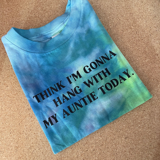 THINK I’M GONNA HANG WITH MY AUNTIE TODAY ice dye infant + toddler tee